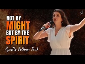Not by Might but by the Spirit - Apostle Kathryn Krick - 5F Church