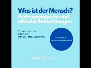 Was ist der Mensch?: Anthropologische und ethische Betrachtungen. Vorlesung - Jürgen Mittelstraß