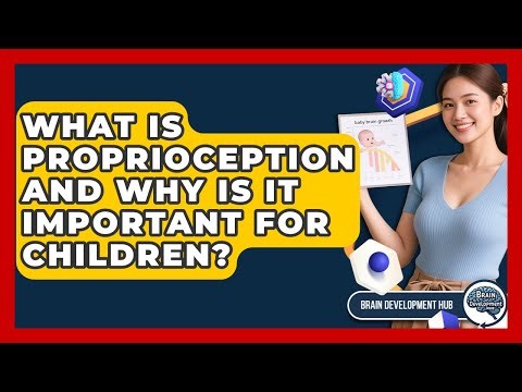What Is Proprioception And Why Is It Important For Children? - Brain Development Hub