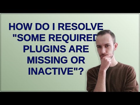 Wordpress: How do I resolve "Some required plugins are missing or inactive"?