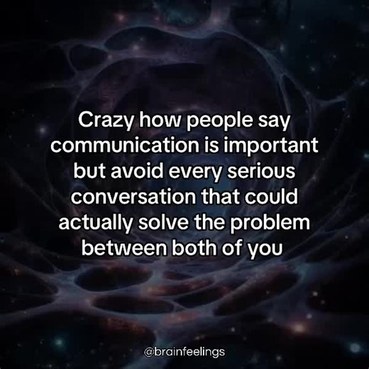 Crazy how people say communication is important but avoid every serious conversation that could actually solve the problem between both of you #psychology #emotions #mind #neuroscience #brain