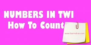 Twi Numbering | How to Count in Twi | LEARNAKAN