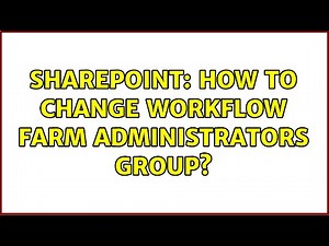 Sharepoint: How to change workflow farm administrators group? (2 Solutions!!)