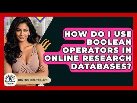How Do I Use Boolean Operators In Online Research Databases? - High School Toolkit