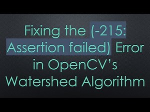 Fixing the (-215: Assertion failed) Error in OpenCV’s Watershed Algorithm