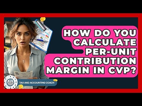 How Do You Calculate Per-unit Contribution Margin In CVP? - Tax and Accounting Coach