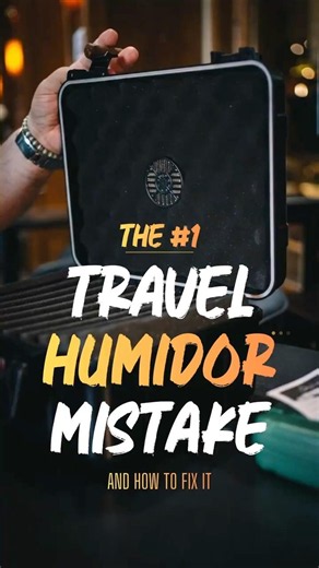 The #1 Travel Humidor Mistake (and how to fix it)