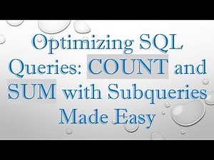 Optimizing SQL Queries: COUNT and SUM with Subqueries Made Easy