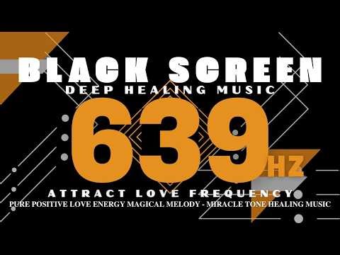 639Hz Attract Love Frequency | PURE POSITIVE LOVE ENERGY Magical Melody - Miracle Tone Healing Music