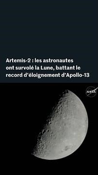 Artemis-2 : les astronautes ont survolé la Lune, battant un record d’éloignement