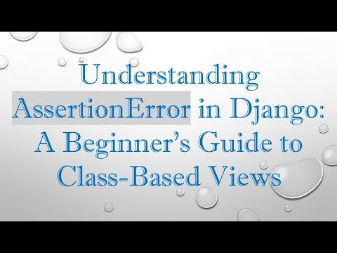 Understanding AssertionError in Django: A Beginner's Guide to Class-Based Views