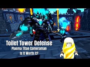 Toilet Tower Defense Plasma Titan Cameraman Is It Worth It?