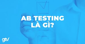 A/B Testing là gì? Quy trình 15 bước thực hiện A/B Test