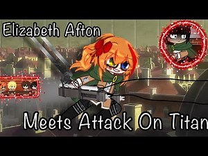 Elizabeth Afton Meets Attack On Titan[]My AU[]⚠️Blood⚠️[]Part 1/2[]