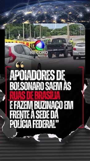 🚨Apoiadores de Bolsonaro saem às ruas de Brasília e fazem buzinaço em frente à sede da PF
