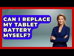 Can I Replace My Tablet Battery Myself? - The Hardware Hub