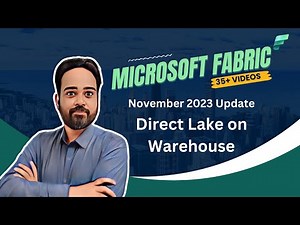 Microsoft Fabric: Unlocking Power BI Potential: Direct Lake on Warehouse| Nov 2023 and GA Updates