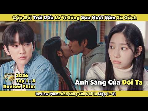 Review Phim: Cặp Đôi Trái Dấu Lò Vi Sóng Sau Mười Năm Xa Cách | Ánh Sáng Của Đôi Ta 2026 | Tập 1 - 8