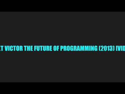 Bret Victor the Future of Programming (2013) [video] — The Truth About