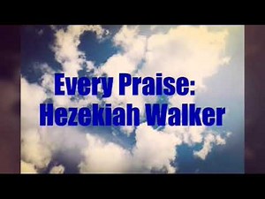 Every Praise by Hezekiah Walker (with lyrics)