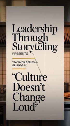 Culture Doesn’t Change Loud #leadershipthroughstorytelling