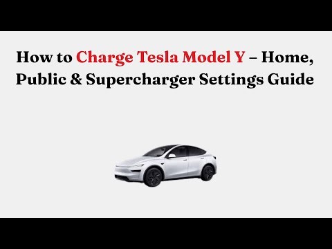 How to Charge Tesla Model Y 2026 – Home, Public & Supercharger Settings Guide