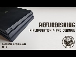 Refurbishing a PS4 Pro Console to Sell - Dogghead Refurbished