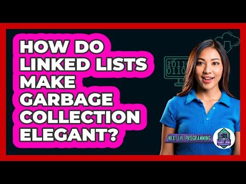 How Do Linked Lists Make Garbage Collection Elegant? - Next LVL Programming