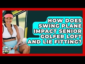 How Does Swing Plane Impact Senior Golfer Loft And Lie Fitting? - Senior Golf Pros