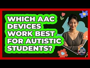 Which AAC Devices Work Best For Autistic Students?