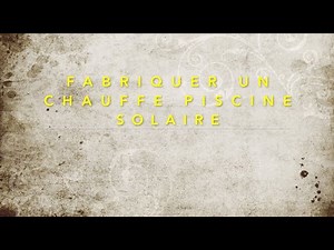 23. Fabriquer un chauffe piscine solaire