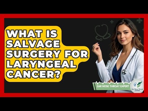 What Is Salvage Surgery For Laryngeal Cancer? - Ear Nose Throat Expert