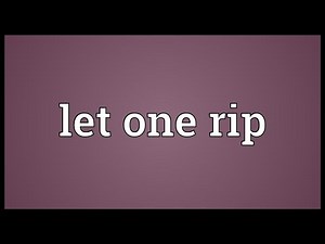 Let one rip Meaning