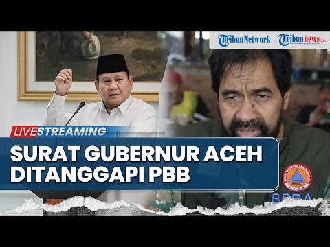 🔴2 Lembaga PBB Tanggapi Surat Gubernur Aceh Mualem hingga Prabowo Tolak Bantuan Asing soal Bencana