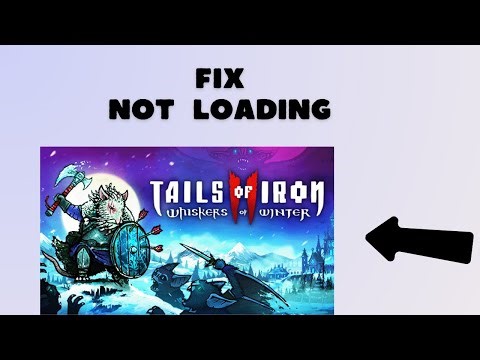 How to Fix Tails of Iron 2 Whiskers of Winter not loading or stuck on the loading Screen