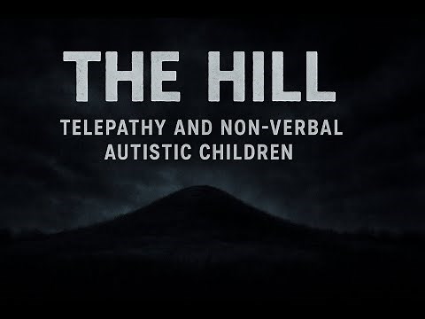The Hill: Telepathy and Non-Verbal Autistic Children - Unveiling The Mystery