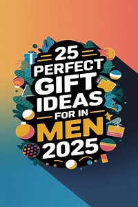 25 Perfect Gift Ideas for Men in 2025: Unique, Trendy, and Practical Picks He’ll Love -