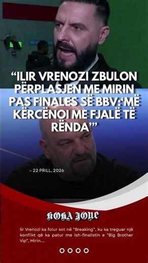 “Ilir Vrenozi zbulon përplasjen me Mirin pas finales së BBV: ‘Më kërcënoi me fjalë të rënda’”