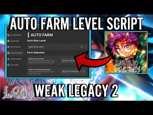Weak Legacy 2 Script | Auto Farm Level, Auto Attack, Auto Mission & More! | PASTEBIN