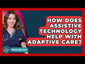 How Does Assistive Technology Help With Adaptive Care? - Your Accessible Health