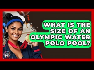 What Is The Size Of An Olympic Water Polo Pool? - The Olympic Vault