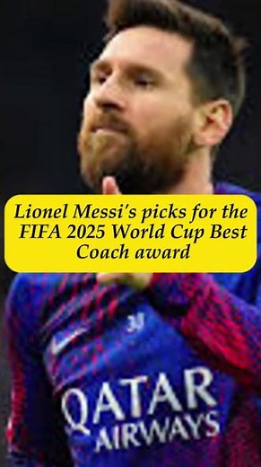 Lionel Messi's picks for the FIFA 2025 World Cup Best Coach award