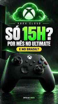 Xbox Cloud: só 15h por mês? Entenda a exceção no Brasil!