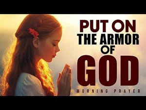 Every Morning Put On the Armor of God and Walk in Victory | Morning Prayer