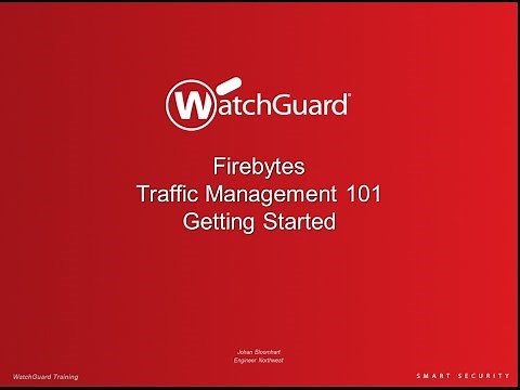 WatchGuard FireBytes! Traffic Management 101 - Getting Started