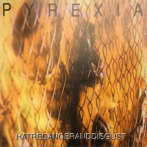Pyrexia - Hatred Anger And Disgust