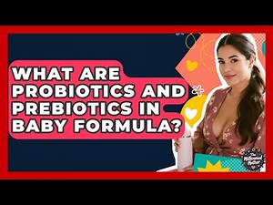 What Are Probiotics And Prebiotics In Baby Formula? - The Millennial Mother