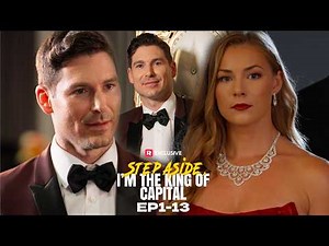 Step Aside, I'm the King of Capital EP1-13 | New Release | ReelShort