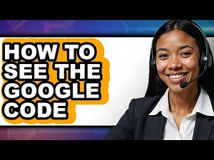 How to See the Google Code (full Guide)