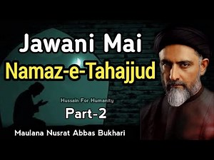 Jawani mai Namaz e Tahajjud | Part 2 | By Maulana Nusrat Abbas Bukhari